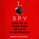 I, spy : how to be your own private investigator cover image