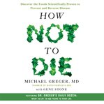 How Not to Die : Discover the Foods Scientifically Proven to Prevent and Reverse Disease cover image