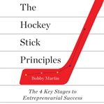 The hockey stick principles : the 4 key stages to entrepreneurial success cover image