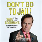 Don't go to jail! : Saul Goodman's guide to keeping the cuffs off cover image