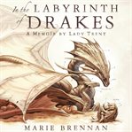 In the labyrinth of Drakes : a memoir by Lady Trent cover image