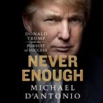 Never enough : Donald Trump and the pursuit of success cover image