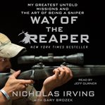 Way of the Reaper : my greatest untold missions and the art of being a sniper cover image