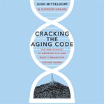 Cracking the aging code : the new science of growing old--and what it means for staying young cover image