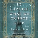 To capture what we cannot keep cover image