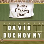 Bucky f*cking Dent : a novel cover image