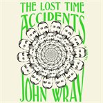 The lost time accidents : a novel cover image