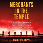 Merchants in the temple : inside Pope Francis's secret battle against corruption in the Vatican cover image