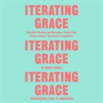 Iterating grace : heartfelt wisdom and disruptive truths from Silicon Valley's top venture capitalists cover image