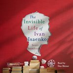 The invisible life of Ivan Isaenko : a novel cover image