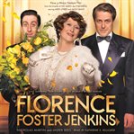 Florence Foster Jenkins : the inspiring true story of the world's worst singer cover image
