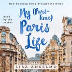 My (part-time) Paris life : how running away brought me home cover image