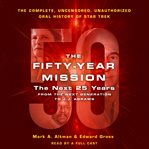 The fifty-year mission : the next 25 years : from the Next generation to J.J. Abrams cover image