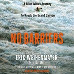 No barriers : a blind man's journey to kayak the Grand Canyon cover image