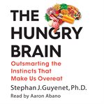 The hungry brain : outsmarting the instincts that make us overeat cover image
