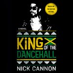 King of the dancehall : a novel cover image