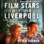 Film stars don't die in Liverpool : a true love story cover image