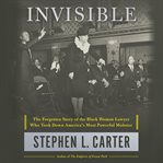 Invisible : the forgotten story of the black woman lawyer who took down America's most powerful mobster cover image