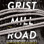 Grist Mill Road : a novel cover image