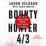 Bounty hunter 4/3 : my life in combat from Marine scout sniper to MARSOC cover image