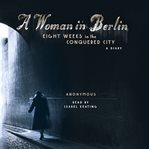 A woman in Berlin : eight weeks in the conquered city : a diary cover image