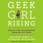 Geek girl rising : inside the sisterhood shaking up tech cover image