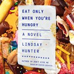 Eat only when you're hungry : a novel cover image