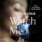 Watch me : a gripping psychological thriller cover image