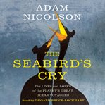 The seabird's cry : the lives and loves of the planet's great ocean voyagers cover image