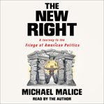 The new right : a journey to the fringe of American politics cover image
