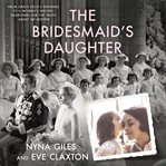 The bridesmaid's daughter : from Grace Kelly's wedding to a women's shelter, searching for the truth about my mother cover image