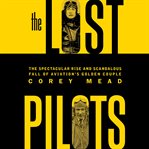 The lost pilots : the spectacular rise and scandalous fall of aviation's golden couple cover image