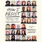 How I resist : activism and hope for a new generation cover image