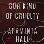 Our kind of cruelty : a novel cover image