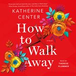 How to walk away : a novel cover image