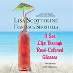 I see life through rosé-colored glasses cover image
