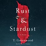 Rust & stardust : a novel cover image