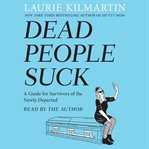 Dead people suck : a guide for survivors of the newly departed cover image