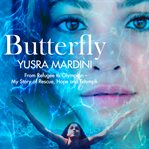 Butterfly : from refugee to Olympian, my story of rescue, hope, and triumph cover image