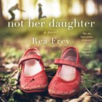 Not Her Daughter : A Novel cover image