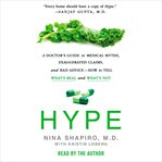 Hype : a doctor's guide to medical myths, exaggerated claims, and bad advice--how to tell what's real and what's not cover image