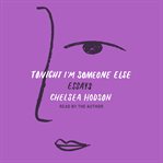 Tonight I'm someone else : essays cover image