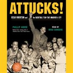 Attucks! : Oscar Robertson and the basketball team that awakened a city cover image