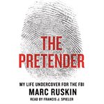 The Pretender : My Life Undercover for the FBI cover image