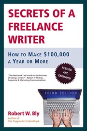 Secrets of a Freelance Writer : How to Make $100,000 a Year or More cover image