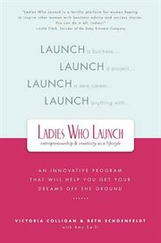 Ladies Who Launch : An Innovative Program That Will Help You Get Your Dreams Off the Ground cover image