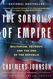 The Sorrows of Empire : Militarism, Secrecy, and the End of the Republic cover image