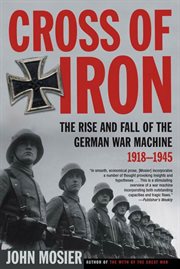 Cross of iron : the rise and fall of the german war machine, 1918-1945 cover image