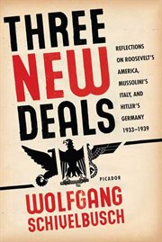 Three New Deals : Reflections on Roosevelt's America, Mussolini's Italy, and Hitler's Germany, 1933-1939 cover image