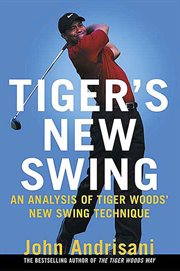 Tiger's New Swing : An Analysis of Tiger Woods' New Swing Technique cover image